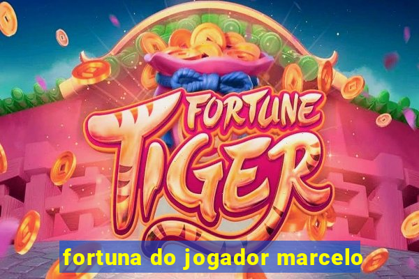 fortuna do jogador marcelo